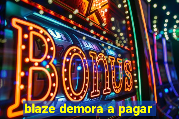 blaze demora a pagar